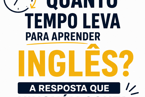 Quanto Tempo Leva Para Aprender Inglês? A Resposta Que Ninguém Conta