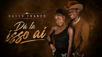 Gasso Franco – Dá Lá Isso Aí – Letra