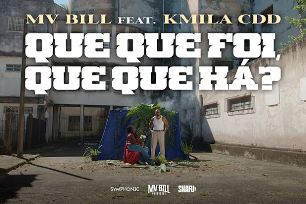 MV BILL feat Kmila CDD – Que Que Foi, Que Que Há? – Letra