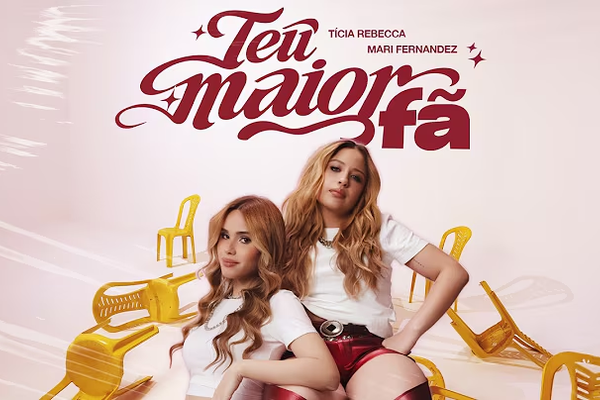 Tícia Rebecca ft Mari Fernandez – Teu Maior Fã – Letra