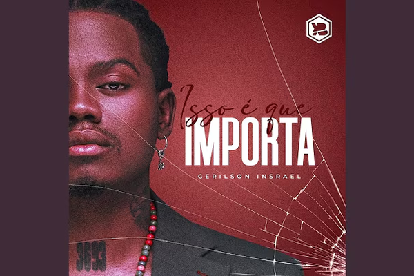 Gerilson Insrael – Isso É Que Importa – Letra